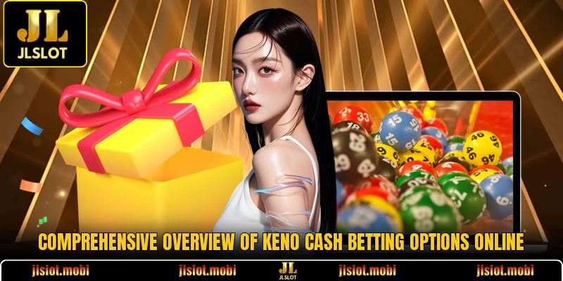 Comprehensive overview of Keno Cash betting options online