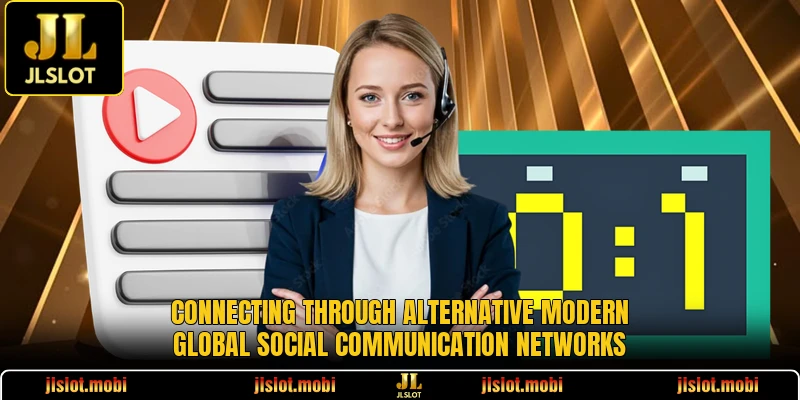 Connecting through alternative modern global social communication networks