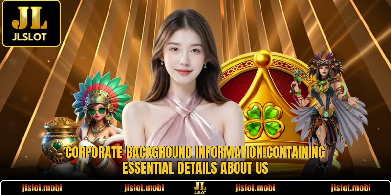 Corporate background information containing essential details about us