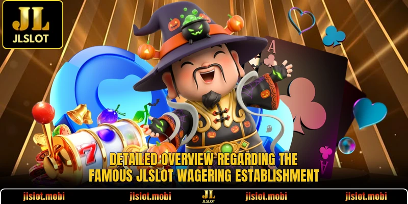Detailed overview regarding the famous JLSLOT wagering establishment