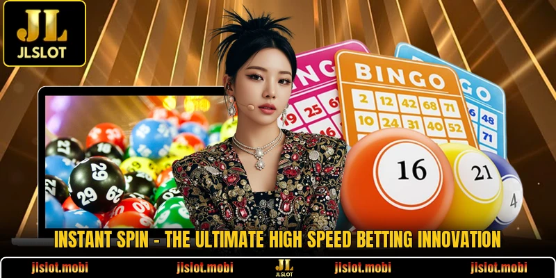 Instant Spin - The Ultimate High Speed Betting Innovation