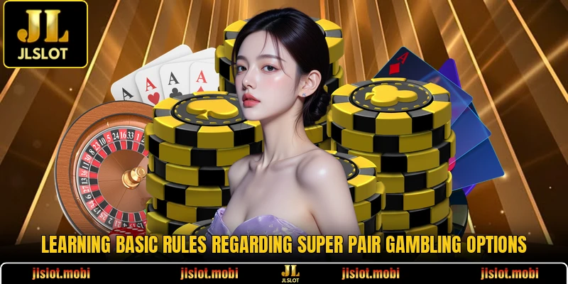 Learning basic rules regarding Super Pair gambling options
