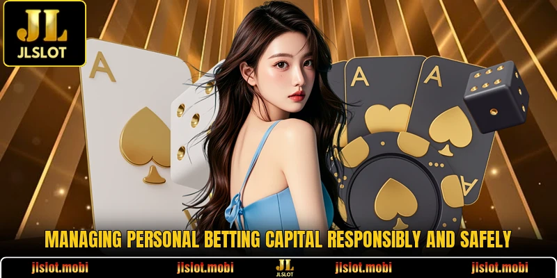 Managing personal betting capital responsibly and safely