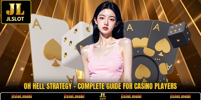 Oh Hell Strategy - Complete Guide For Casino Players
