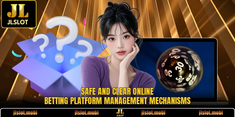 Safe and clear online betting platform management mechanisms