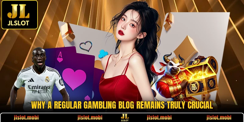Why a regular gambling blog remains truly crucial